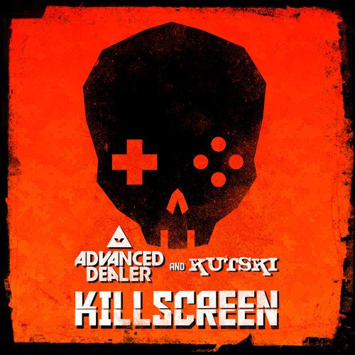 Advanced Dealer and Kutski - Killscreen
